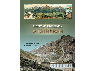 KOVÁCS ATTILA: MAGYAR EMLÉKEK A TÁTRÁBAN - A KÁRPÁT EGYESÜLET ÉS A MAGAS-TÁTRA