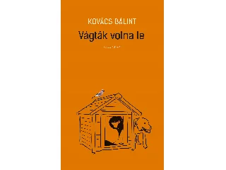 KOVÁCS BÁLINT: VÁGTÁK VOLNA LE
