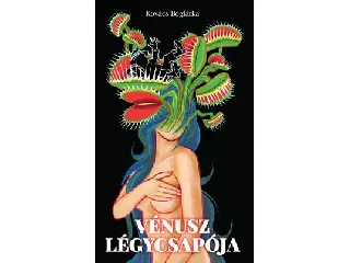KOVÁCS BOGLÁRKA: VÉNUSZ LÉGYCSAPÓJA