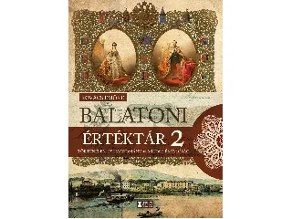 KOVÁCS EMŐKE: BALATONI ÉRTÉKTÁR 2. - TÖRTÉNELEM ÉS HAGYOMÁNY - MÍTOSZ ÉS VALÓSÁG