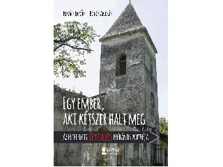 KOVÁCS EMŐKE-BÖGÖS ANDRÁS: EGY EMBER, AKI KÉTSZER HALT MEG - AZ ELFELEDETT IFY LAJOS PLÉBÁNOS PORTRÉJA