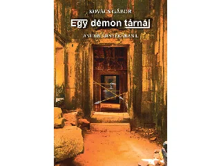 KOVÁCS GÁBOR: EGY DÉMON TÁRNÁI - ANUBIS ÁRNYÉKÁBAN I.
