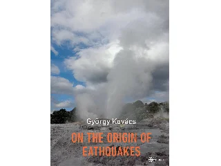 KOVÁCS GYÖRGY: ON THE ORIGIN OF EARTHQUAKES ( ANGOL NYELVŰ)