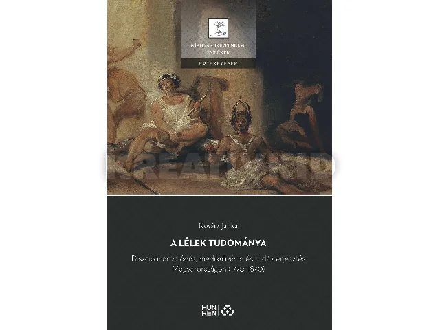 KOVÁCS JANKA: A LÉLEK TUDOMÁNYA - DISZCIPLINARIZÁLÓDÁS, MEDIKALIZÁCIÓ ÉS TUDÁSTERJESZTÉS MAGYA