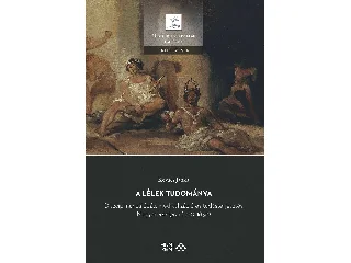 KOVÁCS JANKA: A LÉLEK TUDOMÁNYA - DISZCIPLINARIZÁLÓDÁS, MEDIKALIZÁCIÓ ÉS TUDÁSTERJESZTÉS MAGYA