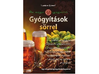 KOVÁCS JÓZSEF: GYÓGYÍTÁSOK SÖRREL - ŐSI MAGYAR GYÓGYMÓDOK