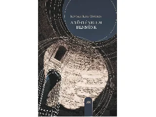 KOVÁCS KISS GYÖNGY: A TÖRTÉNELEM BENNÜNK