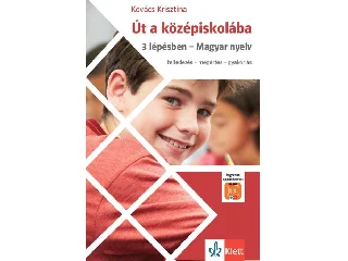 KOVÁCS KRISZTINA: ÚT A KÖZÉPISKOLÁBA 3 LÉPÉSBEN - MAGYAR NYELV + APPLIKÁCIÓ