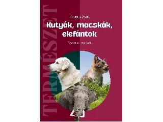 KOVÁCS ZSOLT: KUTYÁK, MACSKÁK, ELEFÁNTOK - ISMERETLEN ISMERŐSÖK ( TERMÉSZET)