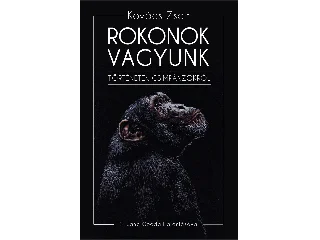 KOVÁCS ZSOLT: ROKONOK VAGYUNK- TÖRTÉNETEK CSIMPÁNZOKRÓL