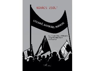 KOVÁCS ZSOLT: UTCAKŐ, BARIKÁD, MÁMOR - AZ 1968-AS PÁRIZSI DIÁKLÁZADÁS...