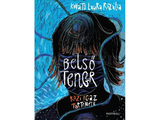 KOVÁTS LAURA ROZÁLIA: BELSŐ TENGER - ROZI IGAZ TÖRTÉNETE