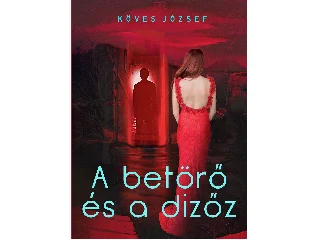 KÖVES JÓZSEF: A BETÖRŐ ÉS A DIZŐZ