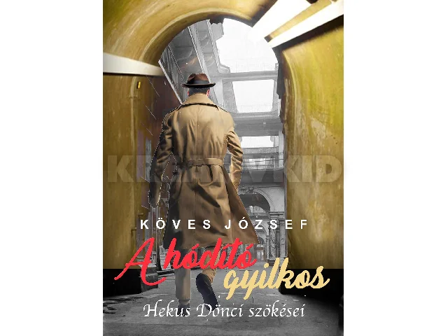 KÖVES JÓZSEF: A HÓDÍTÓ GYILKOS - HEKUS DÖNCI SZÖKÉSEI