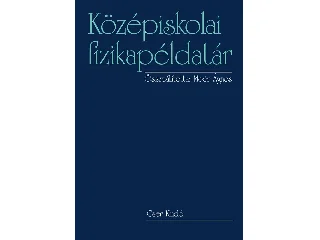KÖZÉPISKOLAI FIZIKAPÉLDATÁR - FŰZÖTT, ÚJ KIADÁS 2014