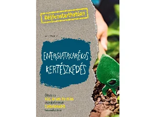 KRAUSE, ANTJE: ENERGIATAKARÉKOS KERTÉSZKEDÉS - ÖTLETEK A VÍZ, ÁRAM ÉS MÁS ENERGIAFORRÁSOK TUDAT