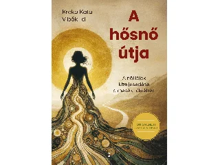 KREKÓ KATA, VIBÓK ILDI: A HŐSNŐ ÚTJA - A NŐI LÉLEK KITELJESEDÉSE A MESÉK TÜKRÉBEN