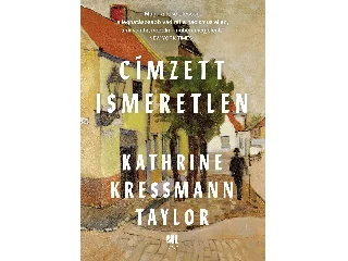 KRESSMANN TAYLOR, KATHRINE: CÍMZETT ISMERETLEN