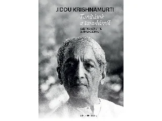 KRISHNAMURTI, JIDDU: TANÍTÁSOK A TANULÁSRÓL