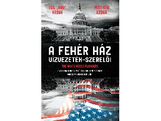 KROOG, BUD EGIL - KROG, MATTHEW: A FEHÉR HÁZ VÍZVEZETÉK-SZERELŐI