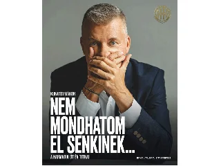 KUBATOV GÁBOR: NEM MONDHATOM EL SENKINEK... - A HARMADIK ÖT ÉV TITKAI