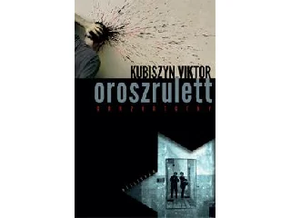 KUBISZYN VIKTOR: OROSZRULETT - GONZÓREGÉNY