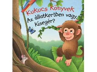 KUKUCS KÖNYVEK - AZ ÁLLATKERTBEN VAGY, KISEGÉR?