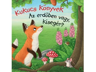 KUKUCS KÖNYVEK - AZ ERDŐBEN VAGY, KISEGÉR?