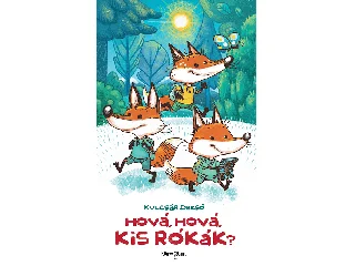 KULCSÁR DEZSŐ: HOVÁ, HOVÁ, KIS RÓKÁK?