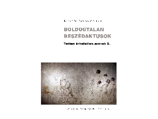 KULCSÁR-SZABÓ ZOLTÁN: BOLDOGTALAN BESZÉDAKTUSOK - TETTEN ÉRHETETLEN SZAVAK 2.