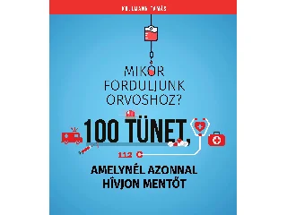 KULLMANN TAMÁS: MIKOR FORDULJUNK ORVOSHOZ? 100 TÜNET, AMELYNÉL AZONNAL HÍVJON MENTŐT