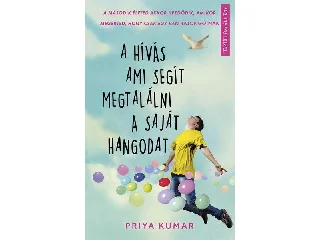 KUMAR, PRIYA: A HÍVÁS AMI SEGÍT MEGTALÁLNI A SAJÁT HANGODAT