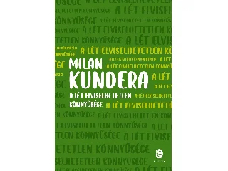 KUNDERA, MILAN: A LÉT ELVISELHETETLEN KÖNNYŰSÉGE