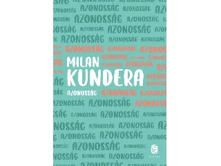 KUNDERA, MILAN: AZONOSSÁG