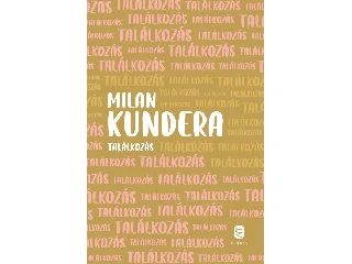 KUNDERA, MILAN: TALÁLKOZÁS - KÖTÖTT