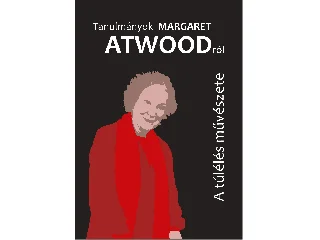 KÜRTÖSI KATALIN  HAJDU PÉTER (SZERK.): TANULMÁNYOK MARGARET ATWOODRÓL - A TÚLÉLÉS MŰVÉSZETE