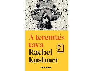 KUSHNER, RACHEL: A TEREMTÉS TAVA