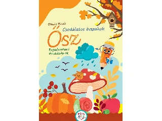 KUZO, OLESIA: CSODÁLATOS ÉVSZAKOK - ŐSZ - FOGLAKOZTATÓ ÓVODÁSOKNAK