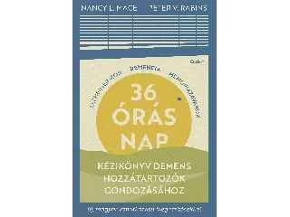 L. MACE, NANCY - V. RABINS, PETER: 36 ÓRÁS NAP - KÉZIKÖNYV DEMENS HOZZÁTARTOZÓK GONDOZÁSÁHOZ