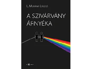 L. MURÁNYI LÁSZLÓ: A SZIVÁRVÁNY ÁRNYÉKA