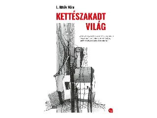 L. RITÓK NÓRA: KETTÉSZAKADT VILÁG