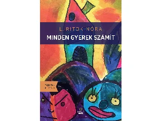 L. RITÓK NÓRA: MINDEN GYEREK SZÁMÍT