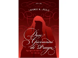 LABUNDY N. LÁSZLÓ: DON GIOVANNI DI PRAGA - EGY OPERA TÖRTÉNETEI KÉT RÉSZBEN