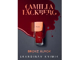 LÄCKBERG, CAMILLA: BRONZ ÁLMOK - SKANDINÁV KRIMIK