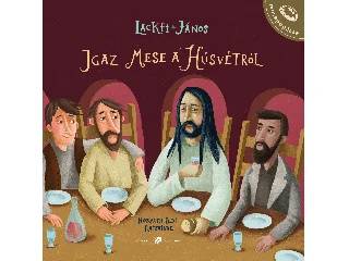 LACKFI JÁNOS: IGAZ MESE A HÚSVÉTRÓL