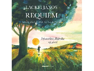 LACKFI JÁNOS: REQUIEM - MESE HALÁLRÓL ÉS GYÁSZRÓL