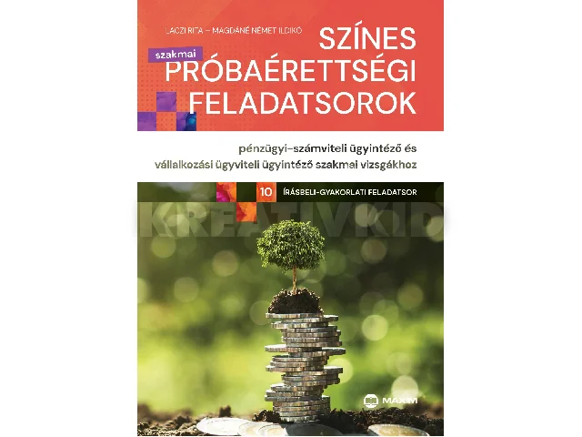 LACZI RITA, MAGDÁNÉ NÉMET ILDIKÓ: SZÍNES SZAKMAI PRÓBAÉRETTSÉGI FELADATS. PÉNZÜGYI-SZÁMVITELI ÜGYINT. ÉS VÁLLALK.