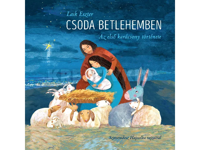 LAIK ESZTER: CSODA BETLEHEMBEN - AZ ELSŐ KARÁCSONY TÖRTÉNETE