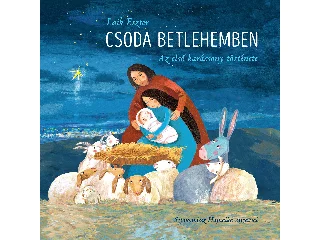 LAIK ESZTER: CSODA BETLEHEMBEN - AZ ELSŐ KARÁCSONY TÖRTÉNETE