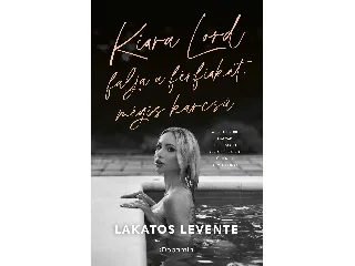 LAKATOS LEVENTE: KIARA LORD FALJA A FÉRFIAKAT, MÉGIS KARCSÚ